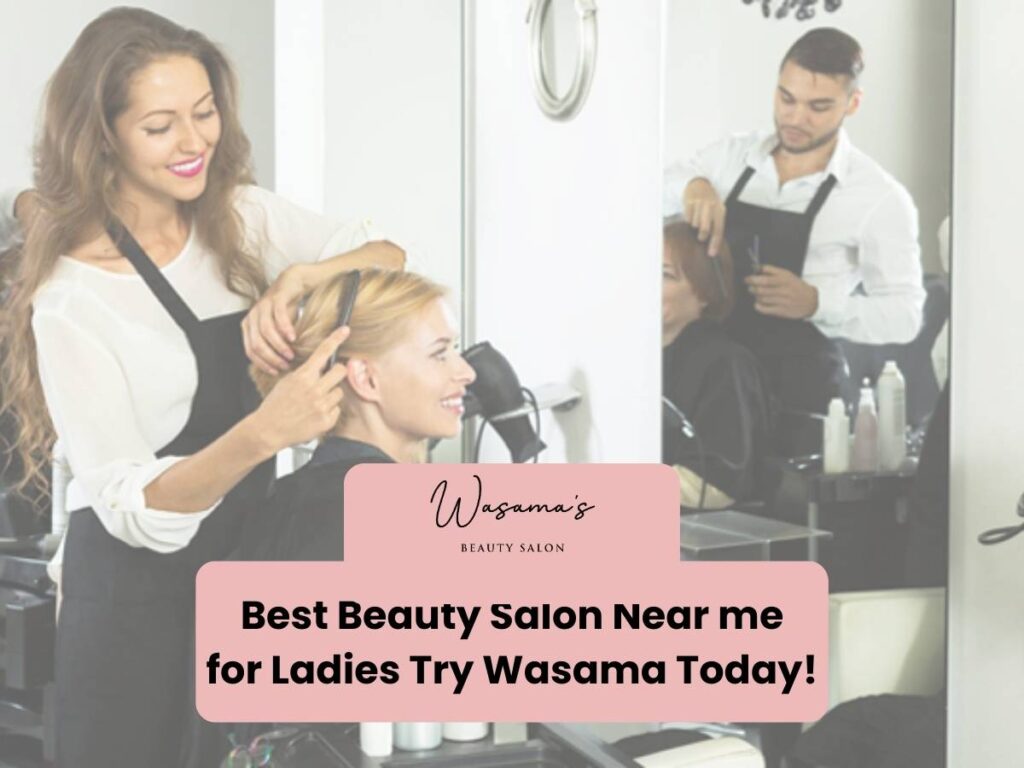 Beauty Salon Near me for Ladies​